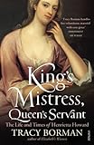 King's Mistress, Queen's Servant: The Life and Times of Henrietta Howard