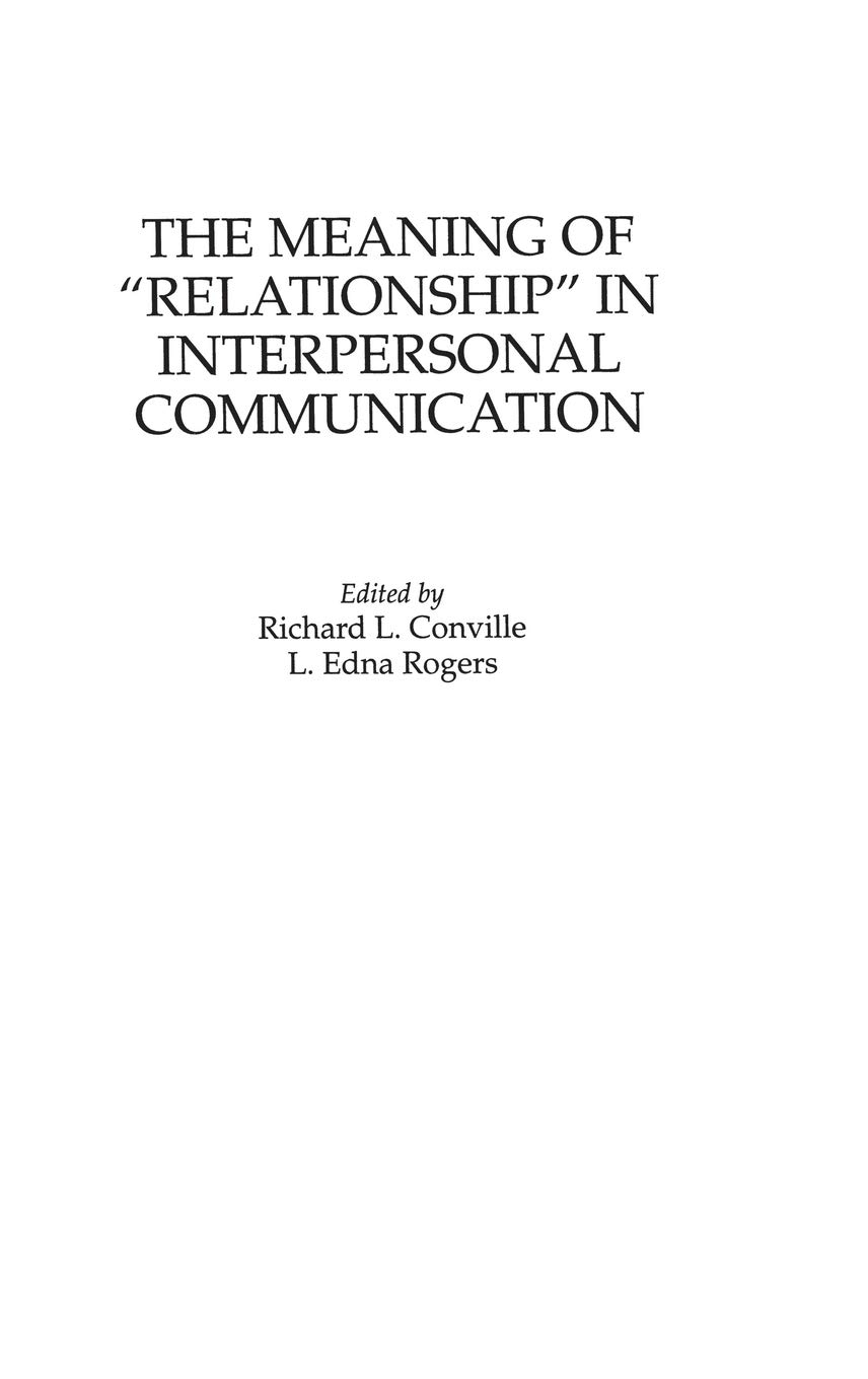 The Meaning Of Relationship In Interpersonal Communication Conville Richard L Rogers L Edna 9780275952112 Books Amazon Ca