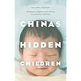 China's Hidden Children: Abandonment, Adoption, and the Human Costs of the One-Child Policy