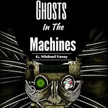 Ghosts in the Machines