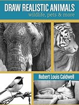 Draw Realistic Animals: Wildlife; Pets and More