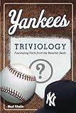 Yankees Triviology: Fascinating Facts from the Bleacher Seats by Neil Shalin