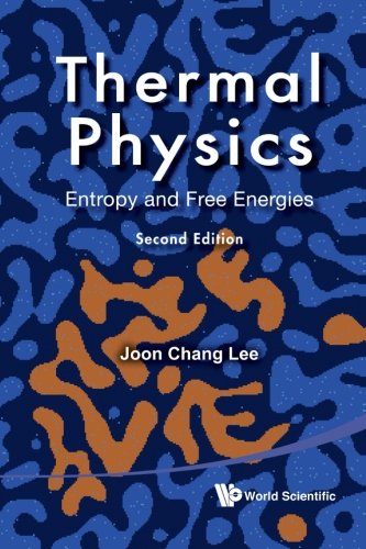 Thermal Physics: Entropy And Free Energies (2Nd Edition), by Joon Chang Lee Thermal Physics: Entropy And Free Energies (2Nd Edition), by Joon Chang Lee