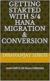 Getting Started with S/4 HANA Migration & Conversion: Learn SAP in 24 Hours Collection