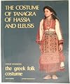 The Costume of Tanagra of Hassia and Eleusis (The Greek Folk Costume)