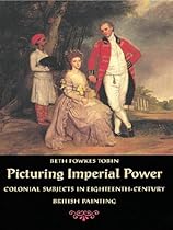 Picturing Imperial Power: Colonial Subjects in Eighteenth-Century British Painting