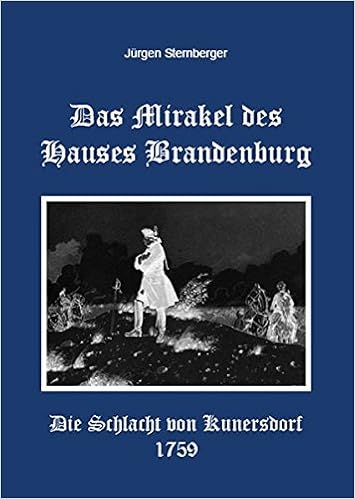 Das Mirakel Des Hauses Brandenburg Die Schlacht Von Kunersdorf