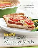 EatingWell Fast & Flavorful Meatless Meals: 150 Healthy Recipes Everyone Will Love