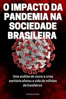 Livro O IMPACTO DA PANDEMIA NA SOCIEDADE BRASILEIRA: Uma análise de como a crise sanitária afetou a vida de milhões de brasileiros