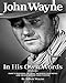 Duke in His Own Words: John Wayne's Life in Letters, Handwritten Notes and Never-Before-Seen Photos Curated from His Private Archive