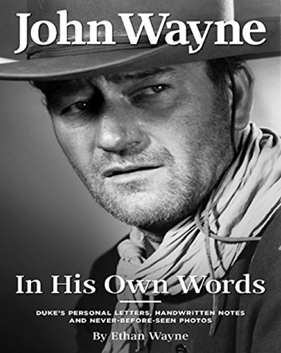 Duke in His Own Words: John Wayne's Life in Letters, Handwritten Notes and Never-Before-Seen Photos Curated from His Private Archive