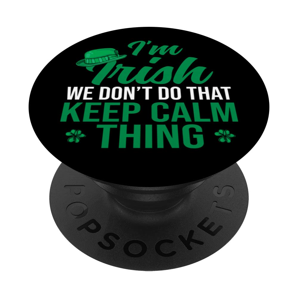 I'm Irish We Don't Do That Keep Calm Thing St Patricks Day PopSockets Swappable PopGrip