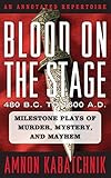 Blood on the Stage, 480 B.C. to 1600 A.D.: Milestone Plays of Murder, Mystery, and Mayhem by 