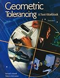 Geometric Tolerancing : A Text-Workbook, Marrelli, Richard S. and McCuistion, Patrick J., 0078241499