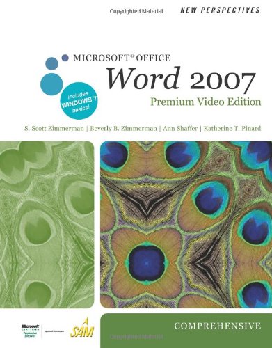 New Perspectives on Microsoft Office Word 2007, Comprehensive, Premium Video Edition (Available Titles Skills Assessment Manager (SAM) - Office 2007) by S. Scott Zimmerman, Beverly B. Zimmerman, Ann Shaffer, Katherine T. Pinard