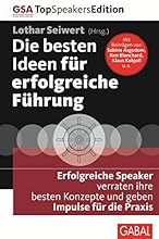 Die besten Ideen für erfolgreiche Führung: Erfolgreiche Speaker verraten ihre besten Konzepte und geben Impulse für die Praxis