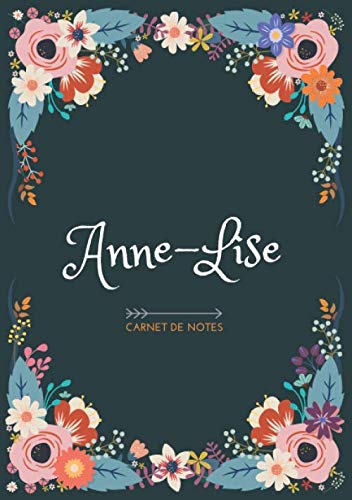 Anne Lise Carnet De Notes Design Floral Prenom Personnalise Anne Lise Cadeau D Anniversaire Saint Valentin Pour Femme Maman Soeur Copine Format A5 14 8 X 21 Cm French Edition Publishing Anne Lise
