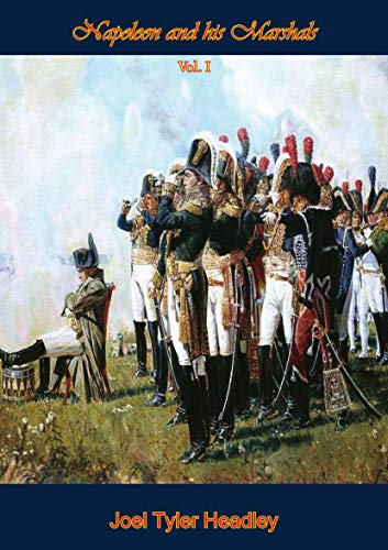 Napoleon and his Marshals - Vol I by Joel Tyler Headley