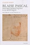Blaise Pascal (1623-1662) : Des mathématiques à la mystique by
