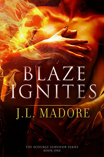 Blaze Ignites (Scourge Survivor Series Book 1) by [Madore, J.L.]