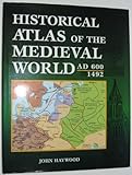 Historical Atlas of the Medieval World AD 600 - 1492 by