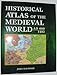 Historical Atlas of the Medieval World AD 600 - 1492 by