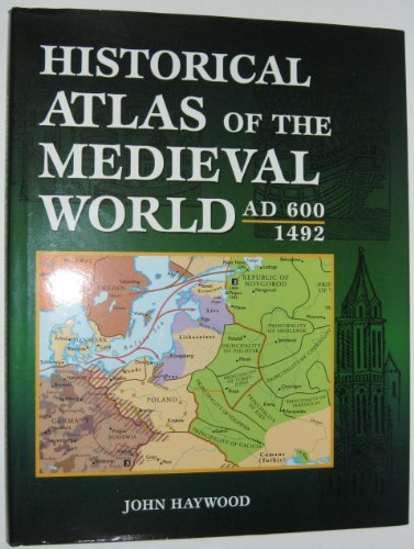 Historical Atlas of the Medieval World AD 600 - 1492 by John Haywood (Hardcover)
