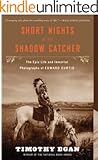 Short Nights of the Shadow Catcher: The Epic Life and Immortal Photographs of Edward Curtis