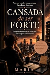 Livro Cansada de ser Forte : Reflexões profundas sobre exaustão emocional, silêncio interno e o difícil caminho de volta para si mesma.