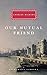Our Mutual Friend (Everyman's Library Classics Series) by 