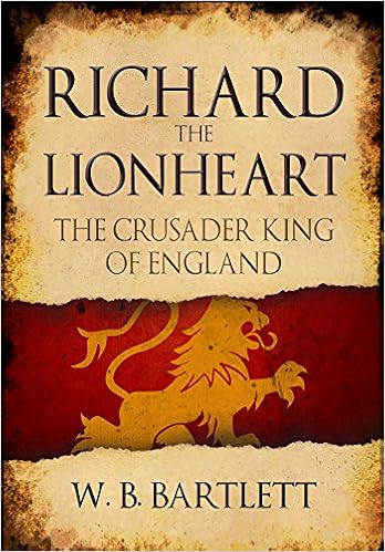 Richard The Lionheart The Crusader King Of England W B