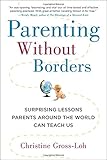 Parenting Without Borders: Surprising Lessons Parents Around the World Can Teach Us