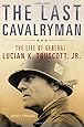 The Last Cavalryman: The Life of General Lucian K. Truscott, Jr. (Campaigns and Commanders Series)