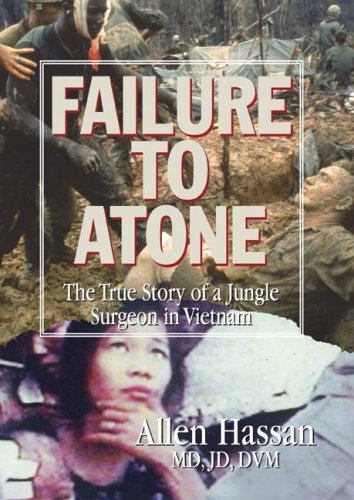 Failure to Atone: The True Story of a Jungle Surgeon in Vietnam by Allen Hassan