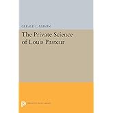 The Private Science of Louis Pasteur (Princeton Legacy Library)