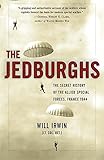The Jedburghs: The Secret History of the Allied Special Forces, France 1944