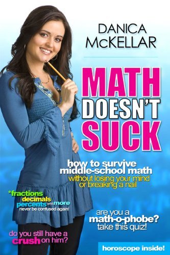 by Danica McKellar (Author)Math Doesn't Suck: How to Survive Middle-School Math Without Losing Your Mind or Breaking a Nail (Hardcover)