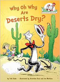 Why Oh Why Are Deserts Dry?: All About Deserts (Cat in the Hat's Learning Library), by Tish Rabe Joe Mathieu Why Oh Why Are Deserts Dry?: All About Deserts (Cat in the Hat's Learning Library), by Tish Rabe Joe Mathieu