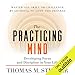 The Practicing Mind: Developing Focus and Discipline in Your Life by