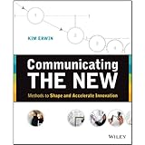 Communicating The New: Methods to Shape and Accelerate Innovation
