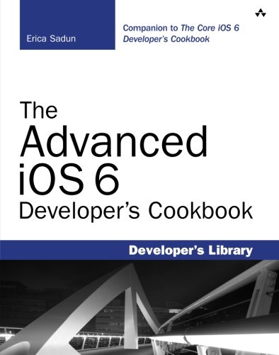 The Advanced iOS 6 Developer's Cookbook (4th Edition) (Developer's Library)