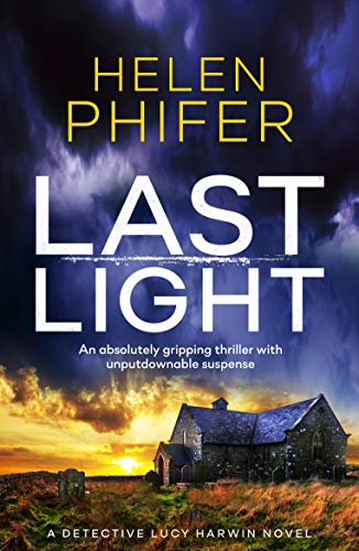 Last Light: An absolutely gripping thriller with unputdownable suspense (A Detective Lucy Harwin Novel)