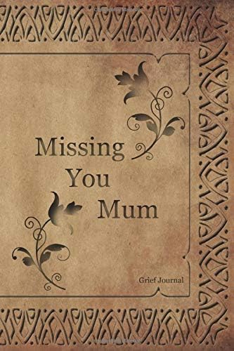 Missing You Mum Grief Journal: grief and loss therapy with prompts, healing recovery handbook, bereavement counselling, condolence gift for loss of ... notebook, in loving memory, mourning diary. Paperback – 2 Feb. 2020