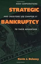 Strategic Bankruptcy: How Corporations and Creditors Use Chapter 11 to Their Advantage