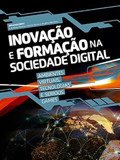 Livro Inovação e Formação na Sociedade Digital: Ambientes Virtuais, Tecnologias e Serious Games (Tecnologias Educativas e Inovação Pedagógica)