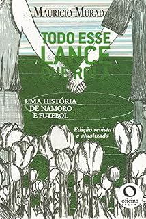 Livro Todo Esse Lance que Rola: Uma história de namoro e futebol