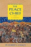 The Peace Chief (Robert J. Conley's Real People Series) by Robert J. Conley