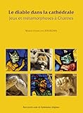 Le diable dans la cathédrale : Jeux et métamorphoses à Chartres by 