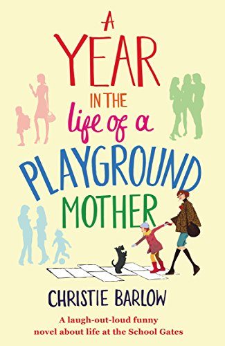 Best A Year in the Life of a Playground Mother: A laugh-out-loud funny novel about life at the School Gat PDF