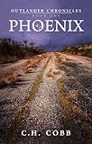 Outlander Chronicles: Phoenix by C. H. Cobb